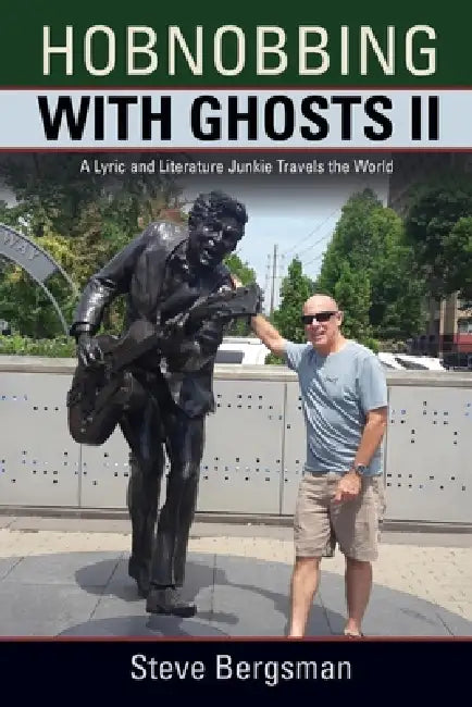 Hobnobbing with Ghosts II: A Lyric and Literature Junkie Travels the World by Steve Bergsman