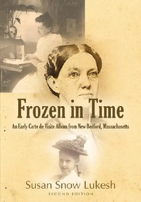 Frozen in Time: An Early Carte de Visite Album from New Bedford, Massachusetts by Susan Snow Lukesh