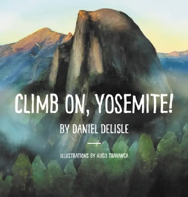 Climb on, Yosemite! by Daniel DeLisle