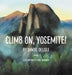 Climb on, Yosemite! by Daniel DeLisle