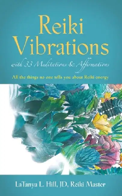 Reiki Vibrations with 33 Guided Meditations and Affirmations by Latanya L. Hill Jd Reiki Master