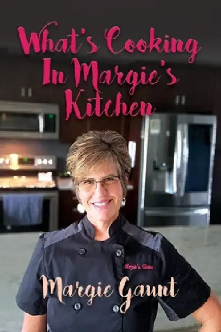 What's Cooking in Margie's Kitchen by Margie Gaunt