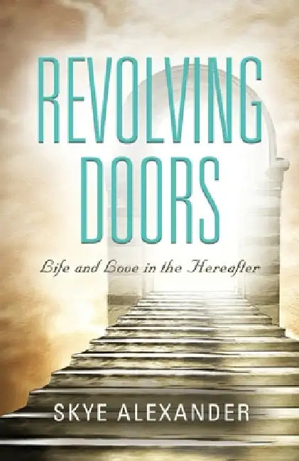 Revolving Doors: Life and Love in the Hereafter by Skye Alexander