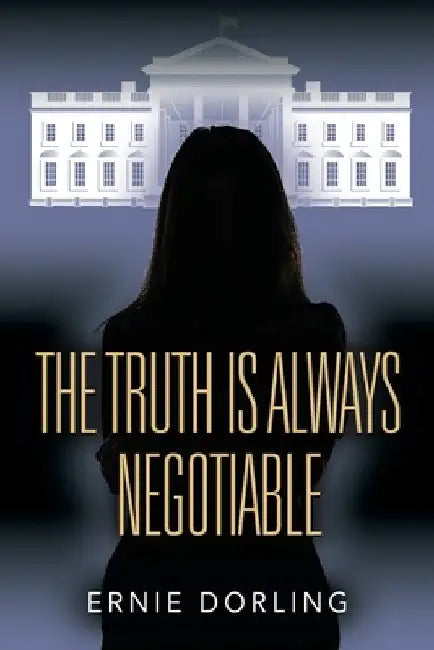 The Truth is Always Negotiable by Ernie Dorling