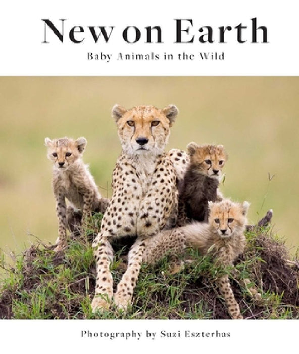 New on Earth: Baby Animals in the Wild by Suzi Eszterhas