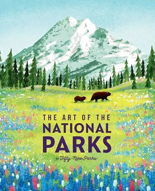 Our National Treasure: The Art of the National Parks (59parks): National Parks Art Books Books for Nature Lovers National Parks Posters the Art of the by Weldon Owen