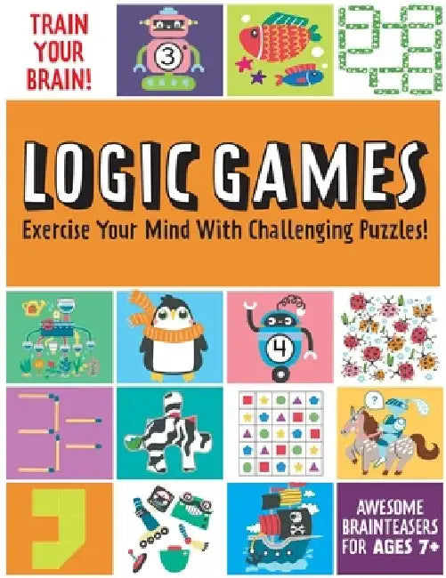 Train Your Brain: Logic Games: Brain Teasers for Kids Math Skills Activity Books for Kids Ages 7+ by Insight Kids