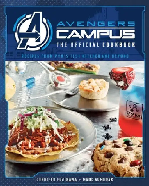 Avengers Campus: The Official Cookbook: Recipes from Pym's Test Kitchen and Beyond by Jenn Fujikawa