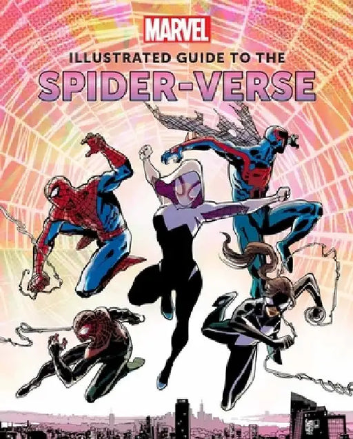 Marvel Comics: Illustrated Guide to the Spider-Verse: (Spider-Man Art Book, Spider-Man Miles Morales, Spider-Man Alternate Timelines) by Marc Sumerak