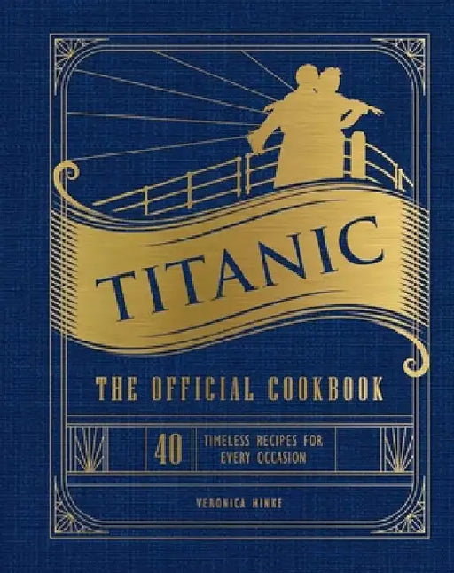 Titanic: The Official Cookbook: 40 Timeless Recipes for Every Occasion (Titanic Film Cookbook, Titanic Film Entertaining) by Weldon Owen
