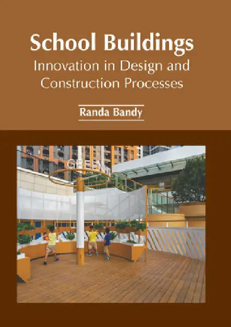 School Buildings: Innovation in Design and Construction Processes by Randa Bandy