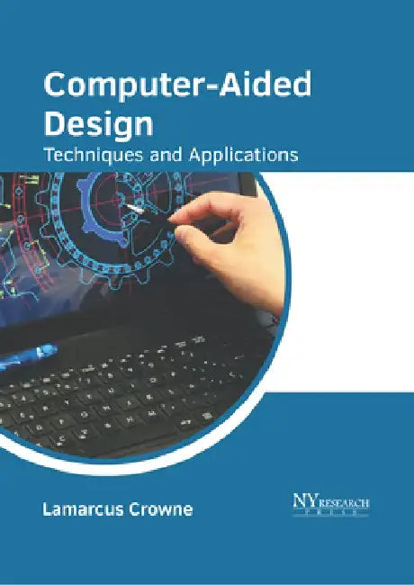 Computer-Aided Design: Techniques and Applications by Lamarcus Crowne
