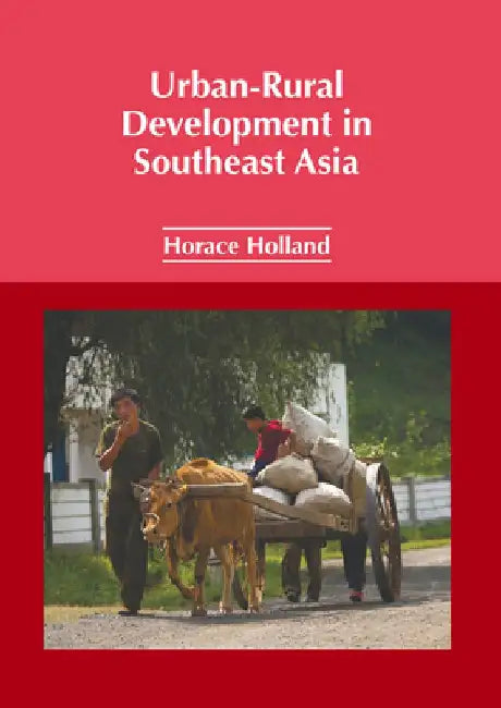 Urban-Rural Development in Southeast Asia by Horace Holland