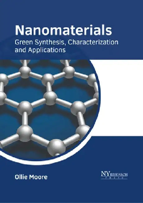 Nanomaterials: Green Synthesis, Characterization and Applications by Ollie Moore