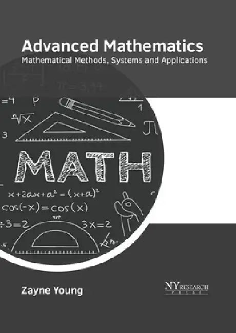 Advanced Mathematics: Mathematical Methods, Systems and Applications by Zayne Young