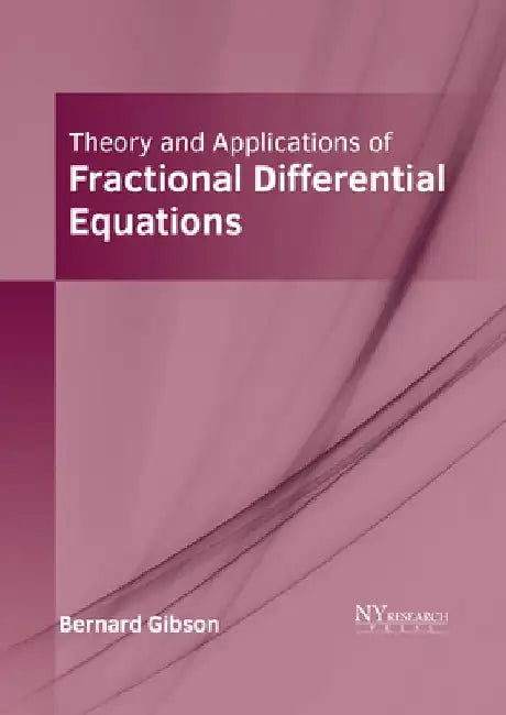 Theory and Applications of Fractional Differential Equations by Bernard Gibson