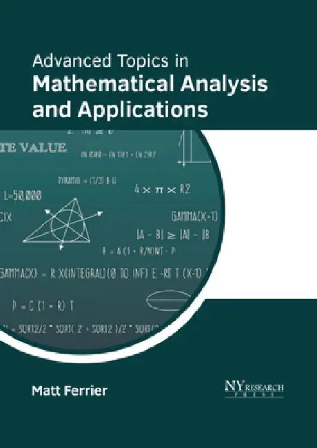 Advanced Topics in Mathematical Analysis and Applications by Matt Ferrier