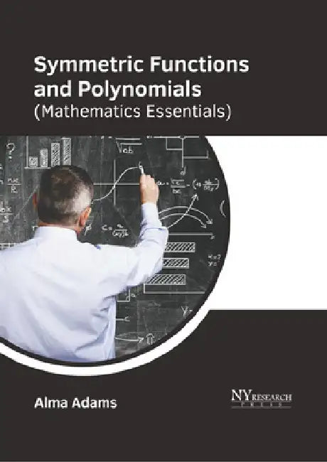 Symmetric Functions and Polynomials (Mathematics Essentials) by Alma Adams