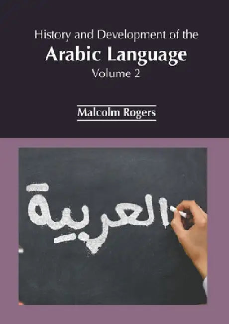 History and Development of the Arabic Language: Volume 2 by Malcolm Rogers