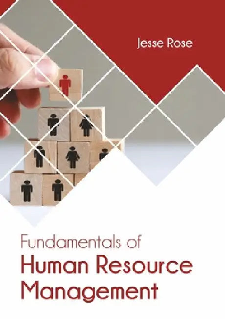 Fundamentals of Human Resource Management by Jesse Rose