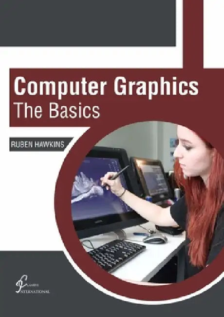 Computer Graphics: The Basics by Ruben Hawkins