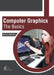 Computer Graphics: The Basics by Ruben Hawkins