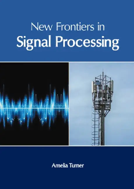 New Frontiers in Signal Processing by Amelia Turner