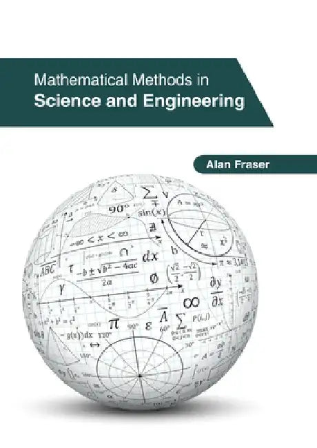 Mathematical Methods in Science and Engineering by Alan Fraser