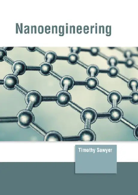 Nanoengineering by Timothy Sawyer