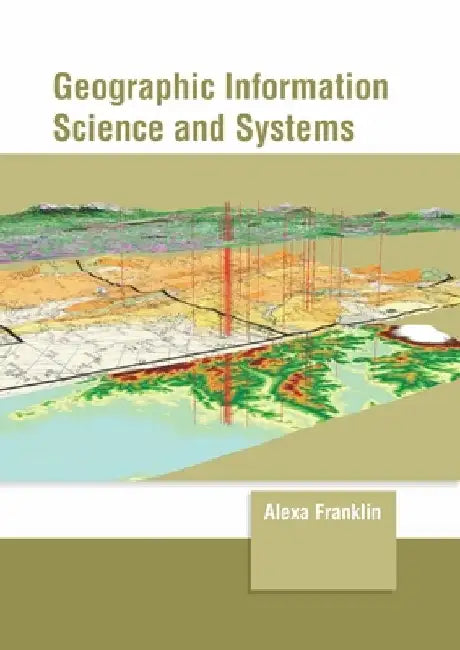 Geographic Information Science and Systems by Alexa Franklin