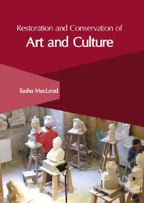 Restoration and Conservation of Art and Culture by Sasha MacLeod