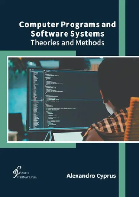 Computer Programs and Software Systems: Theories and Methods by Alexandro Cyprus
