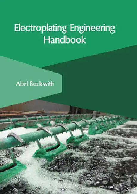 Electroplating Engineering Handbook by Abel Beckwith