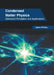 Condensed Matter Physics: Advanced Principles and Applications by Jaron Finley