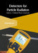 Detectors for Particle Radiation: Volume 3 (Particle Physics Essentials) by Abdiel Baxter