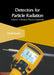 Detectors for Particle Radiation: Volume 4 (Particle Physics Essentials) by Abdiel Baxter
