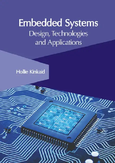 Embedded Systems: Design, Technologies and Applications by Hollie Kinkaid