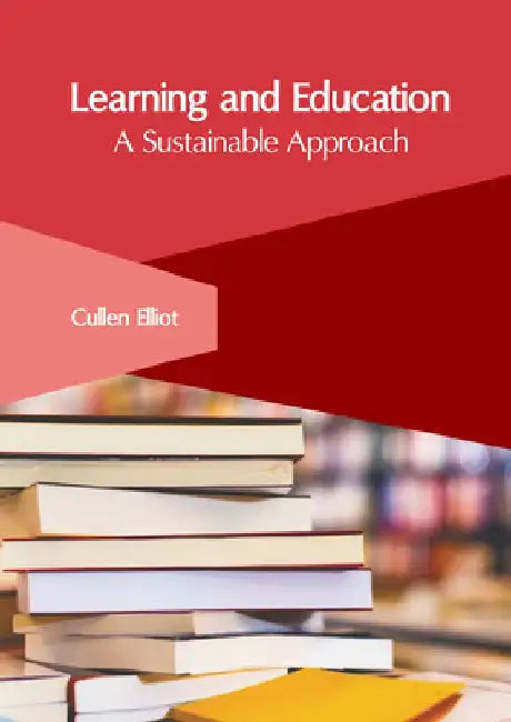 Learning and Education: A Sustainable Approach by Cullen Elliot