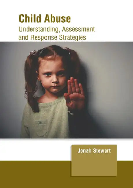 Child Abuse: Understanding, Assessment and Response Strategies by Jonah Stewart