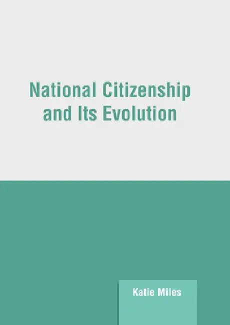 National Citizenship and Its Evolution by Katie Miles