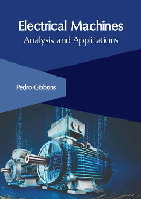 Electrical Machines: Analysis and Applications by Pedro Gibbons