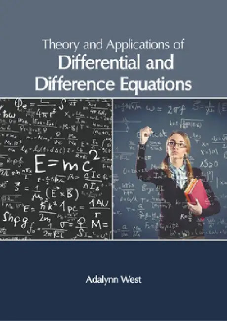 Theory and Applications of Differential and Difference Equations by Adalynn West