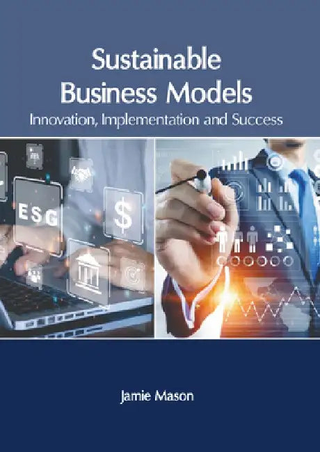 Sustainable Business Models: Innovation, Implementation and Success by Jamie Mason