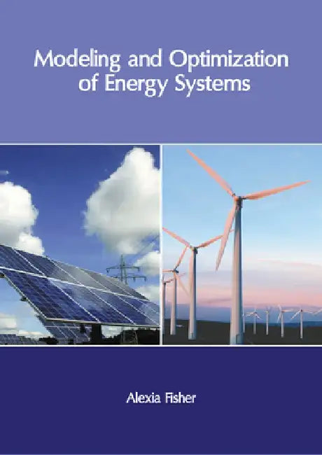 Modeling and Optimization of Energy Systems by Alexia Fisher