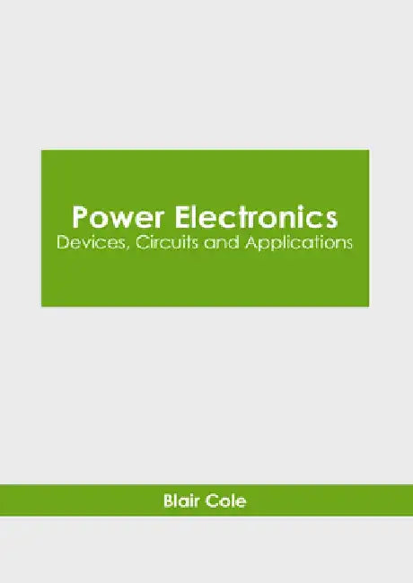Power Electronics: Devices, Circuits and Applications by Blair Cole