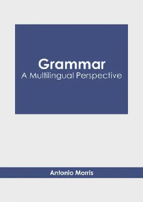Grammar: A Multilingual Perspective by Antonio Morris