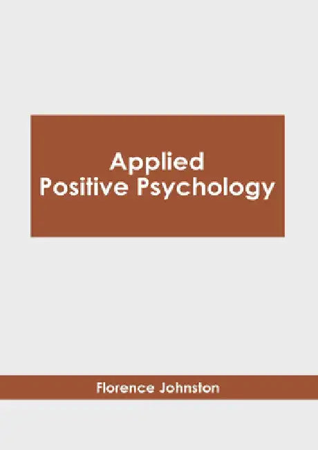 Applied Positive Psychology by Florence Johnston