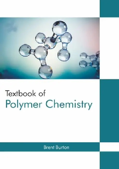 Textbook of Polymer Chemistry by Brent Burton