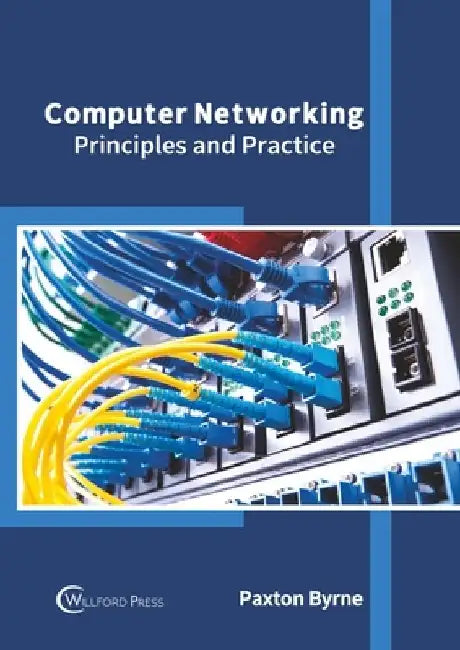 Computer Networking: Principles and Practice by Paxton Byrne