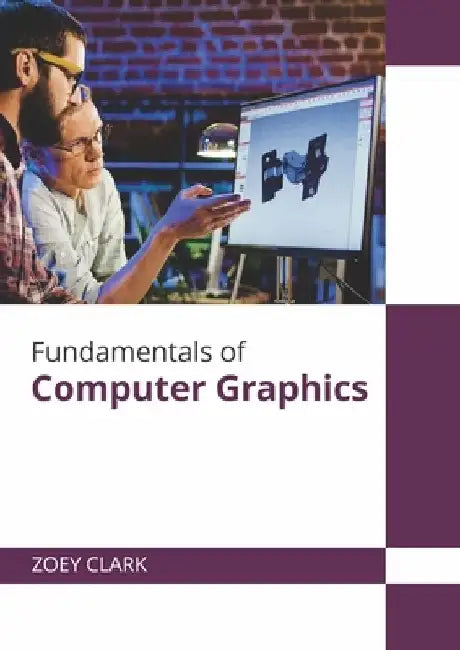 Fundamentals of Computer Graphics by Zoey Clark
